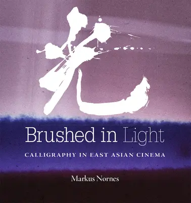 Fénybe mártva: Kalligrafia a kelet-ázsiai filmművészetben - Brushed in Light: Calligraphy in East Asian Cinema