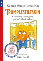 Trumplestiltskin - Figyelmeztető mese a kapzsiságról, az aranyról és a nevetséges hajról - Trumplestiltskin - A cautionary tale of greed, gold and ridiculous hair