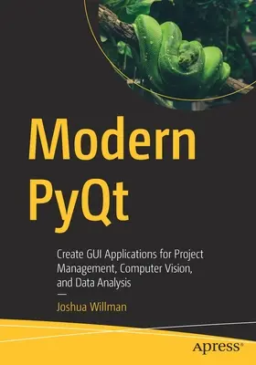 Modern Pyqt: GUI-alkalmazások létrehozása projektmenedzsmenthez, számítógépes látáshoz és adatelemzéshez - Modern Pyqt: Create GUI Applications for Project Management, Computer Vision, and Data Analysis
