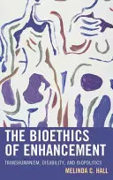 A továbbfejlesztés bioetikai kérdései: Transzhumanizmus, fogyatékosság és biopolitika - The Bioethics of Enhancement: Transhumanism, Disability, and Biopolitics