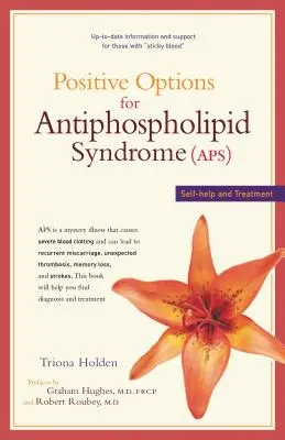 Az antifoszfolipid szindróma (Aps) pozitív lehetőségei: Önsegítés és kezelés - Positive Options for Antiphospholipid Syndrome (Aps): Self-Help and Treatment