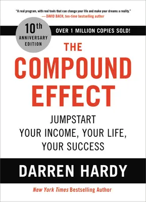 Az összetett hatás: Jumpstart Your Income, Your Life, Your Success (A jövedelmed, az életed és a sikered beindítása) - The Compound Effect: Jumpstart Your Income, Your Life, Your Success