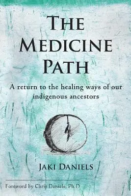 A gyógymód ösvénye: Visszatérés őslakos őseink gyógyító útjaihoz - The Medicine Path: A Return to the Healing Ways of Our Indigenous Ancestors