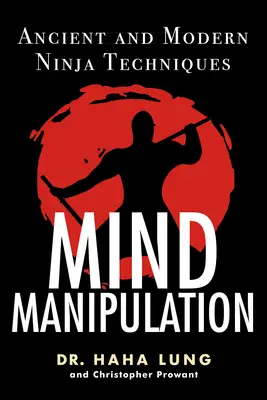 Mind Manipulation: Ősi és modern nindzsa technikák - Mind Manipulation: Ancient and Modern Ninja Techniques