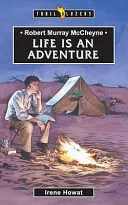 Robert Murray McCheyne: Az élet egy kaland - Robert Murray McCheyne: Life Is an Adventure