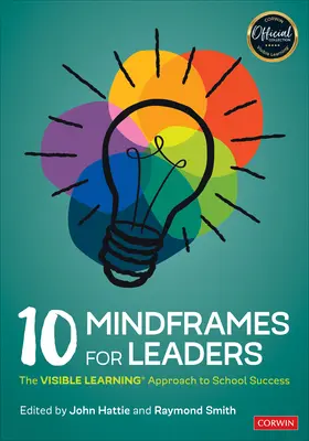 10 Mindframe vezetőknek: A látható tanulás(r) megközelítése az iskolai sikerhez - 10 Mindframes for Leaders: The Visible Learning(r) Approach to School Success