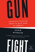 Gunfight: A fegyverviselési jogért folytatott csata Amerikában - Gunfight: The Battle Over the Right to Bear Arms in America