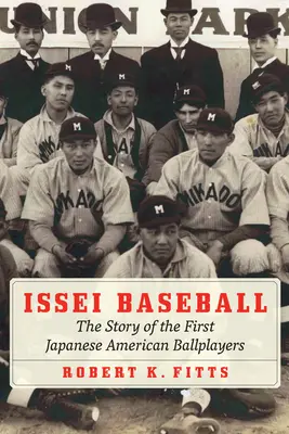 Issei Baseball: Az első japán-amerikai labdajátékosok története - Issei Baseball: The Story of the First Japanese American Ballplayers