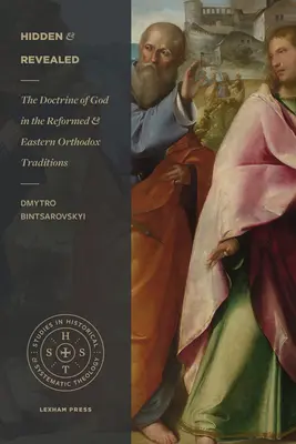 Rejtett és feltárt: Az Istenről szóló tanítás a református és a keleti ortodox hagyományokban - Hidden and Revealed: The Doctrine of God in the Reformed and Eastern Orthodox Traditions