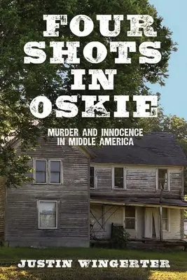 Négy lövés Oszkiban: Gyilkosság és ártatlanság Közép-Amerikában - Four Shots in Oskie: Murder and Innocence in Middle America