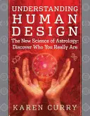 Az emberi tervezés megértése: Az asztrológia új tudománya: Asztrológia: Fedezd fel, ki vagy valójában - Understanding Human Design: The New Science of Astrology: Discover Who You Really Are