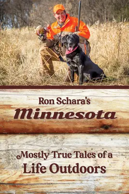 Ron Schara Minnesota című könyve: Legtöbbször igaz történetek a szabadban töltött életről - Ron Schara's Minnesota: Mostly True Tales of a Life Outdoors