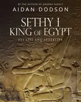 I. Széthy, Egyiptom királya: Élet és utóélet - Sethy I, King of Egypt: His Life and Afterlife