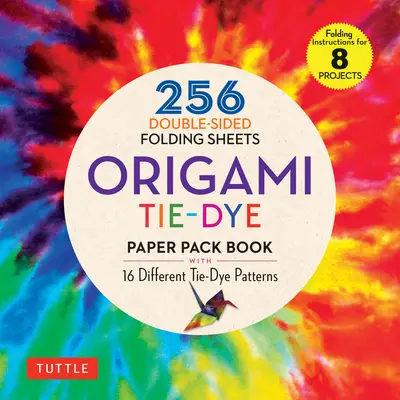 Origami Tie-Dye Patterns Paper Pack Book: 256 kétoldalas hajtogatható lap (8 projekthez tartozó útmutatóval) - Origami Tie-Dye Patterns Paper Pack Book: 256 Double-Sided Folding Sheets (Includes Instructions for 8 Projects)