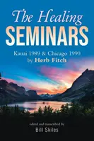 A gyógyító szemináriumok: Herb Fitch: Kauai 1989 & Chicago 1990 - The Healing Seminars: Kauai 1989 & Chicago 1990 by Herb Fitch