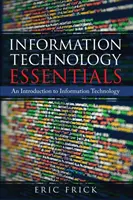 Informatikai alapismeretek: Bevezetés az információtechnológiába - Information Technology Essentials: An Introduction to Information Technology