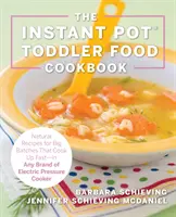 The Instant Pot Toddler Food Cookbook: Egészséges receptek, amelyek gyorsan elkészülnek - bármilyen márkájú elektromos gyorsfőzőben - The Instant Pot Toddler Food Cookbook: Wholesome Recipes That Cook Up Fast - In Any Brand of Electric Pressure Cooker