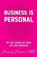 Az üzlet személyes: Légy életed és vállalkozásod vezetője - Business Is Personal: Be the Leader of Your Life and Business