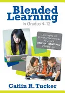 Blended Learning a 4-12. évfolyamon: A technológia erejének kihasználása a tanulóközpontú osztálytermek létrehozásához - Blended Learning in Grades 4-12: Leveraging the Power of Technology to Create Student-Centered Classrooms