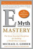 Az E-Mítosz mestersége: A világszínvonalú vállalat felépítésének hét alapvető fegyelme - E-Myth Mastery: The Seven Essential Disciplines for Building a World-Class Company