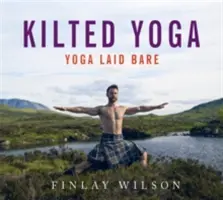 Kilted Yoga: Yoga Laid Bare Bare - Kilted Yoga: Yoga Laid Bare