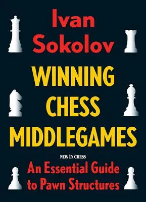 Winning Chess Middleggames: A gyalogszerkezetek alapvető útmutatója - Winning Chess Middlegames: An Essential Guide to Pawn Structures