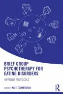 Rövid csoportos pszichoterápia étkezési zavarok esetén: Fekvőbeteg-gyógyintézeti protokollok - Brief Group Psychotherapy for Eating Disorders: Inpatient protocols