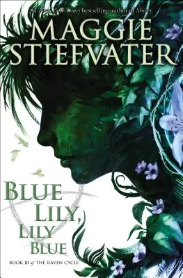 Blue Lily, Lily Blue (a Holló-ciklus, 3. könyv), 3 - Blue Lily, Lily Blue (the Raven Cycle, Book 3), 3