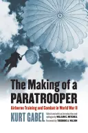 Az ejtőernyős katonák készítése: Airborne training and combat in World War II - The Making of a Paratrooper: Airborne Training and Combat in World War II