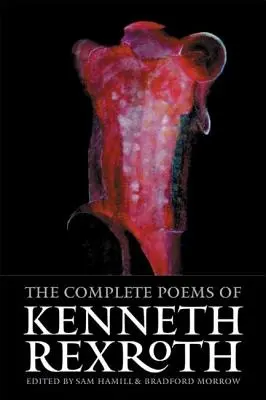 Kenneth Rexroth összes versei - The Complete Poems of Kenneth Rexroth