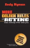 A színészkedés további aranyszabályai: Amit soha senki nem mond el neked - More Golden Rules of Acting: That Nobody Ever Tells You