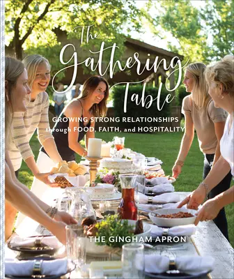 A gyülekező asztal: Erős kapcsolatok kialakítása az étel, a hit és a vendégszeretet által - The Gathering Table: Growing Strong Relationships Through Food, Faith, and Hospitality