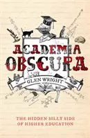 Academia Obscura - A felsőoktatás rejtett butaságai - Academia Obscura - The Hidden Silly Side of Higher Education