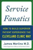 Service Fanatics: Hogyan építsünk kiváló betegélményt a Cleveland Clinic módjára? - Service Fanatics: How to Build Superior Patient Experience the Cleveland Clinic Way