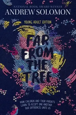 Távol a fától: Ifjúsági kiadás - Hogyan tanulják meg a gyerekek és szüleik elfogadni egymást . . . . Különbségeink egyesítenek minket - Far from the Tree: Young Adult Edition--How Children and Their Parents Learn to Accept One Another . . . Our Differences Unite Us