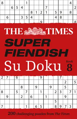 The Times Super Fiendish Su Doku: 8., 8. könyv: 200 kihívást jelentő rejtvény - The Times Super Fiendish Su Doku: Book 8, 8: 200 Challenging Puzzles