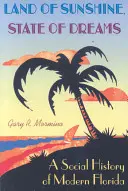 A napsütés földje, az álmok állama: Florida modern kori társadalomtörténete - Land of Sunshine, State of Dreams: A Social History of Modern Florida