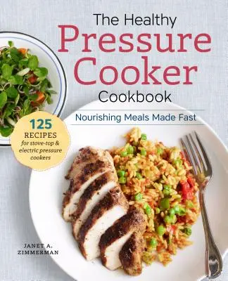 Az egészséges gyorsfőző szakácskönyv: Tápláló ételek gyorsan elkészítve - The Healthy Pressure Cooker Cookbook: Nourishing Meals Made Fast