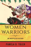 Női harcosok: Egy váratlan történet - Women Warriors: An Unexpected History