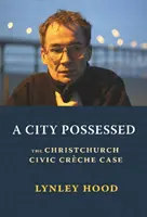 A City Possessed: A Christchurchi Polgári Bölcsőde esete - A City Possessed: The Christchurch Civic Creche Case