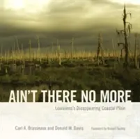 Ain't There No More: Louisiana eltűnőben lévő parti síksága - Ain't There No More: Louisiana's Disappearing Coastal Plain