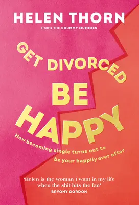 Válj el, légy boldog! Hogyan lettem szingli, és hogyan lettem boldog, amíg meg nem haltam? - Get Divorced, Be Happy: How Becoming Single Turned Out to Be My Happily Ever After