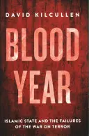 A vér éve - Az Iszlám Állam és a terrorizmus elleni háború kudarcai - Blood Year - Islamic State and the Failures of the War on Terror