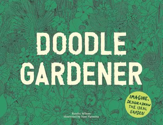 Doodle Gardener: Képzeld el, tervezd meg és rajzold le az ideális kertet - Doodle Gardener: Imagine, Design, and Draw the Ideal Garden