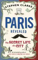 Párizs leleplezve - Egy város titkos élete - Paris Revealed - The Secret Life of a City