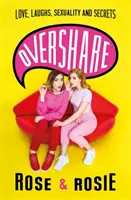 Overshare: Szerelem, nevetés, szexualitás és titkok - Overshare: Love, Laughs, Sexuality and Secrets