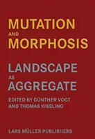 Mutáció és morfózis: A táj mint aggregátum - Mutation and Morphosis: Landscape as Aggregate