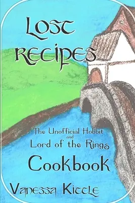 Elveszett receptek A Hobbit és a Gyűrűk Ura nem hivatalos szakácskönyve - Lost Recipes The Unofficial Hobbit and Lord of the Rings Cookbook