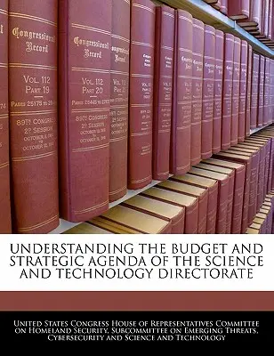 A Tudományos és Technológiai Igazgatóság költségvetésének és stratégiai menetrendjének megértése - Understanding the Budget and Strategic Agenda of the Science and Technology Directorate