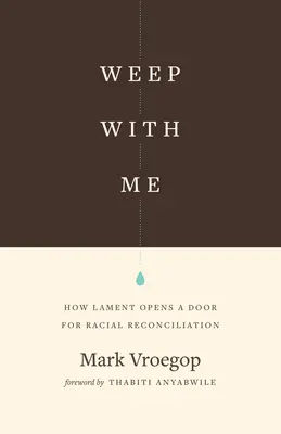 Sírj velem: Hogyan nyitja meg a siralom a faji megbékélés kapuját? - Weep with Me: How Lament Opens a Door for Racial Reconciliation